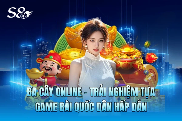 Ba Cây Online - Trải Nghiệm Tựa Game Bài Quốc Dân Hấp Dẫn Ba Cây Online - Trải Nghiệm Tựa Game Bài Quốc Dân Hấp Dẫn