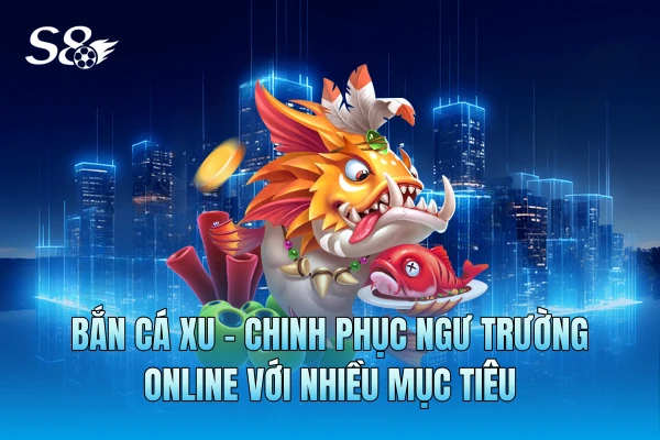 Bắn Cá Xu: Săn 99+ Sinh Vật Biển Huyền Thoại, Rinh Ngay Xu Khủng Bắn Cá Xu: Săn 99+ Sinh Vật Biển Huyền Thoại, Rinh Ngay Xu Khủng