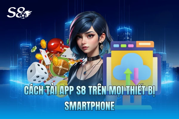 Cách tải app S8 trên mọi thiết bị smartphone Cách tải app S8 trên mọi thiết bị smartphone