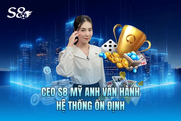 CEO S8 Mỹ Anh vận hành hệ thống ổn định CEO S8 Mỹ Anh vận hành hệ thống ổn định