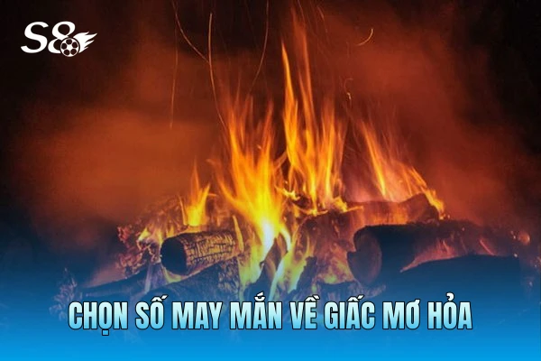 Chọn số may mắn về giấc mơ hỏa Chọn số may mắn về giấc mơ hỏa