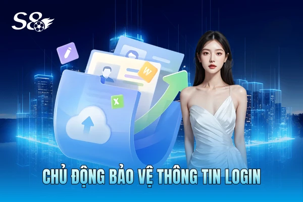 Chủ động bảo vệ thông tin login Chủ động bảo vệ thông tin login