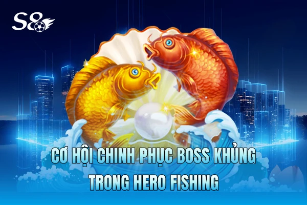 Cơ hội chinh phục boss khủng trong Hero Fishing Cơ hội chinh phục boss khủng trong Hero Fishing