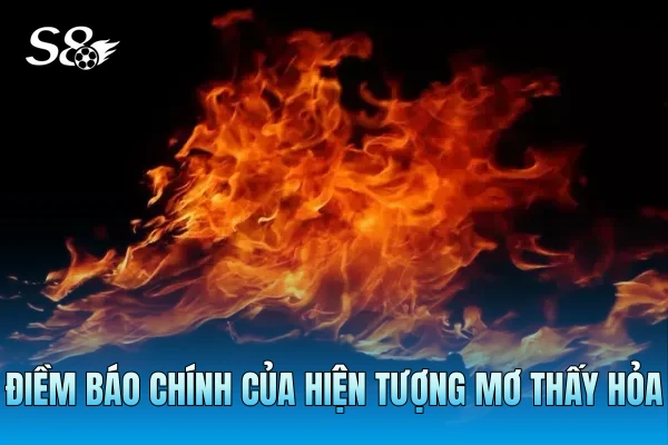 Điềm báo chính của hiện tượng mơ thấy hỏa Điềm báo chính của hiện tượng mơ thấy hỏa