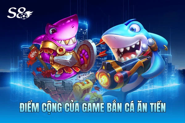 Điểm cộng của game bắn cá ăn tiền Điểm cộng của game bắn cá ăn tiền