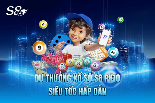 Dự thưởng xổ số S8 PK10 siêu tốc hấp dẫn Dự thưởng xổ số S8 PK10 siêu tốc hấp dẫn