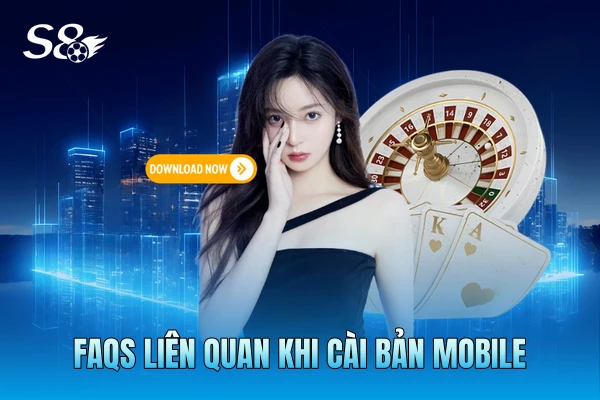 FAQs liên quan khi cài bản mobile FAQs liên quan khi cài bản mobile