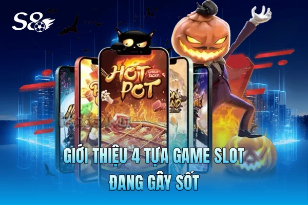 Giới thiệu 4 tựa game slot đang gây sốt Giới thiệu 4 tựa game slot đang gây sốt