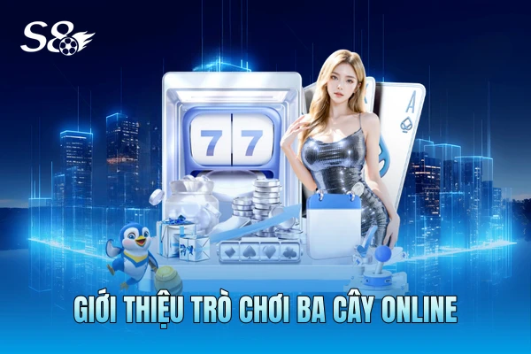 Giới thiệu trò chơi Ba Cây online Giới thiệu trò chơi Ba Cây online
