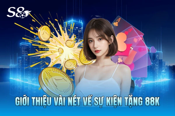Giới thiệu vài nét về sự kiện tặng 88k Giới thiệu vài nét về sự kiện tặng 88k