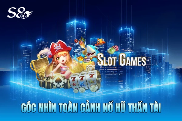Góc nhìn toàn cảnh nổ hũ Thần Tài Góc nhìn toàn cảnh nổ hũ Thần Tài