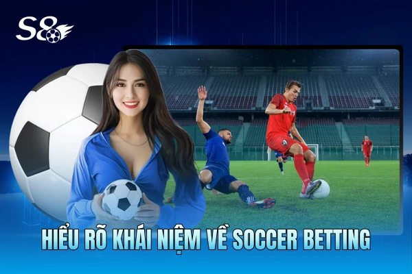 Hiểu rõ khái niệm về soccer betting Hiểu rõ khái niệm về soccer betting