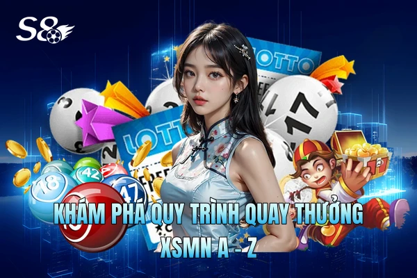 Khám phá quy trình quay thưởng XSMN A - Z Khám phá quy trình quay thưởng XSMN A - Z