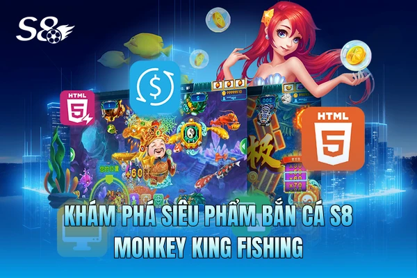 Khám phá siêu phẩm bắn cá S8 Monkey King Fishing Khám phá siêu phẩm bắn cá S8 Monkey King Fishing