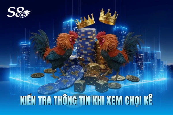Kiểm tra thông tin khi xem chọi kê Kiểm tra thông tin khi xem chọi kê