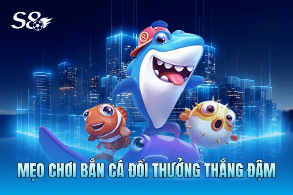 Bắn Cá Đổi Thưởng - Top 5 Game Hot Và Mẹo Săn Cá Thắng Đậm Mẹo chơi bắn cá đổi thưởng thắng đậm