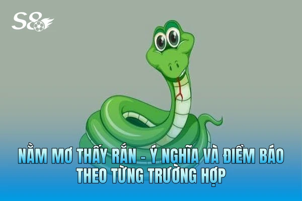 Nằm Mơ Thấy Rắn - Ý Nghĩa và Điềm Báo Theo Từng Trường Hợp Nằm Mơ Thấy Rắn - Ý Nghĩa và Điềm Báo Theo Từng Trường Hợp