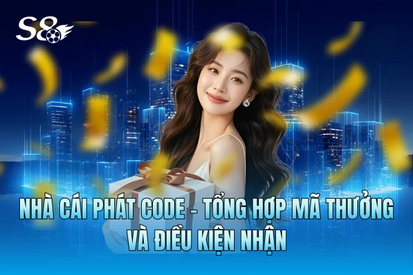 Nhà Cái Phát Code - Tổng Hợp Mã Thưởng Và Điều Kiện Nhận Nhà Cái Phát Code - Tổng Hợp Mã Thưởng Và Điều Kiện Nhận