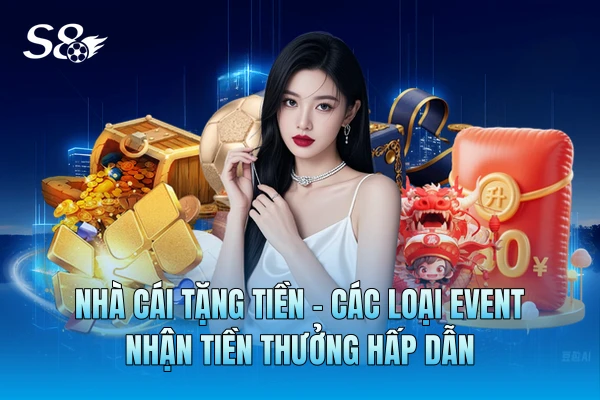 Nhà Cái Tặng Tiền - Các Loại Event Nhận Tiền Thưởng Hấp Dẫn Nhà Cái Tặng Tiền - Các Loại Event Nhận Tiền Thưởng Hấp Dẫn