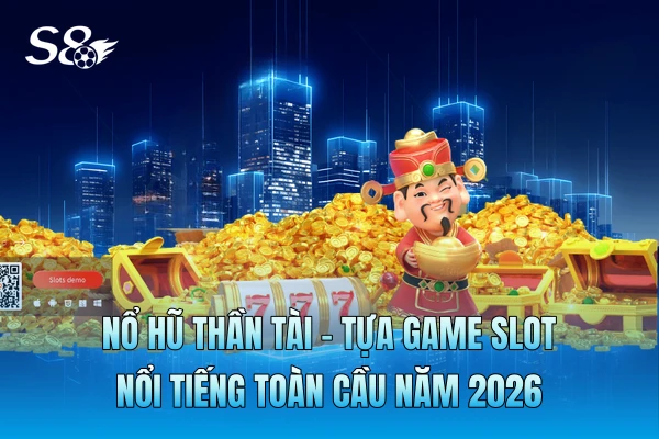 Nổ Hũ Thần Tài - Tựa Game Slot Nổi Tiếng Toàn Cầu Năm 2026 Nổ Hũ Thần Tài - Tựa Game Slot Nổi Tiếng Toàn Cầu Năm 2026