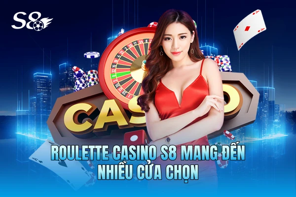Roulette casino S8 mang đến nhiều cửa chọn Roulette casino S8 mang đến nhiều cửa chọn