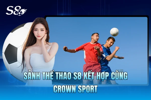 Sảnh thể thao S8 kết hợp cùng Crown Sport Sảnh thể thao S8 kết hợp cùng Crown Sport