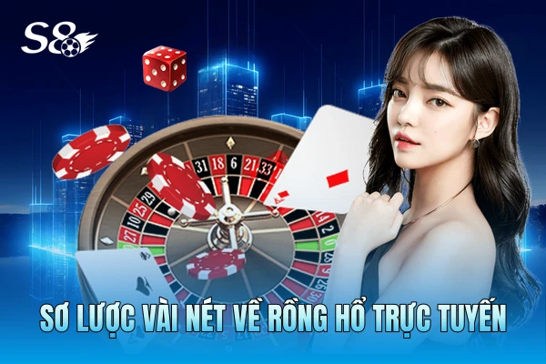 Sơ lược vài nét về Rồng Hổ trực tuyến Sơ lược vài nét về Rồng Hổ trực tuyến
