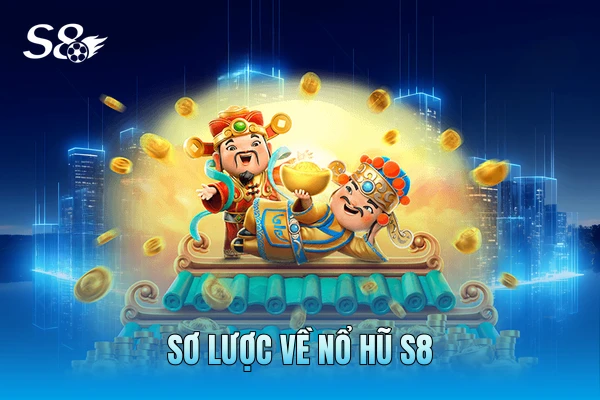 Sơ lược về Nổ hũ S8 Sơ lược về Nổ hũ S8