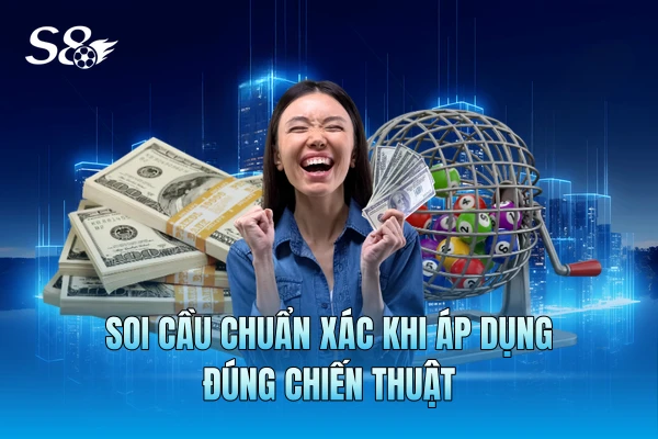 Soi cầu chuẩn xác khi áp dụng đúng chiến thuật Soi cầu chuẩn xác khi áp dụng đúng chiến thuật