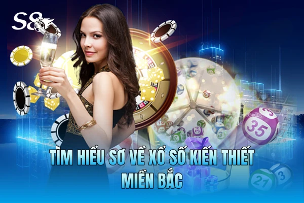 Tìm hiểu sơ về xổ số kiến thiết miền Bắc Tìm hiểu sơ về xổ số kiến thiết miền Bắc