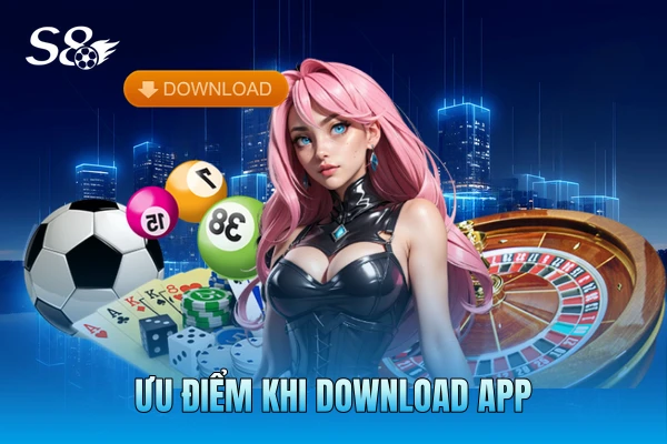 Ưu điểm khi download app Ưu điểm khi download app