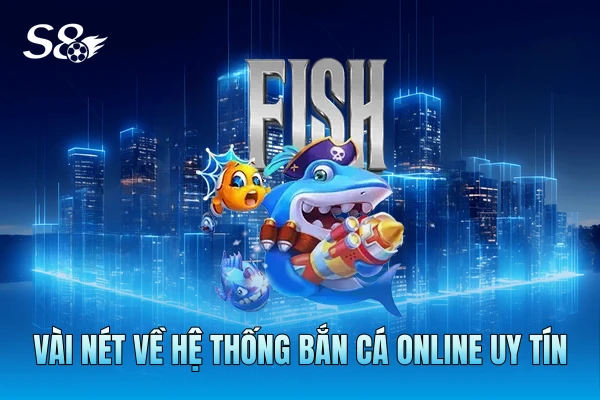 Vài nét về hệ thống bắn cá online uy tín Vài nét về hệ thống bắn cá online uy tín